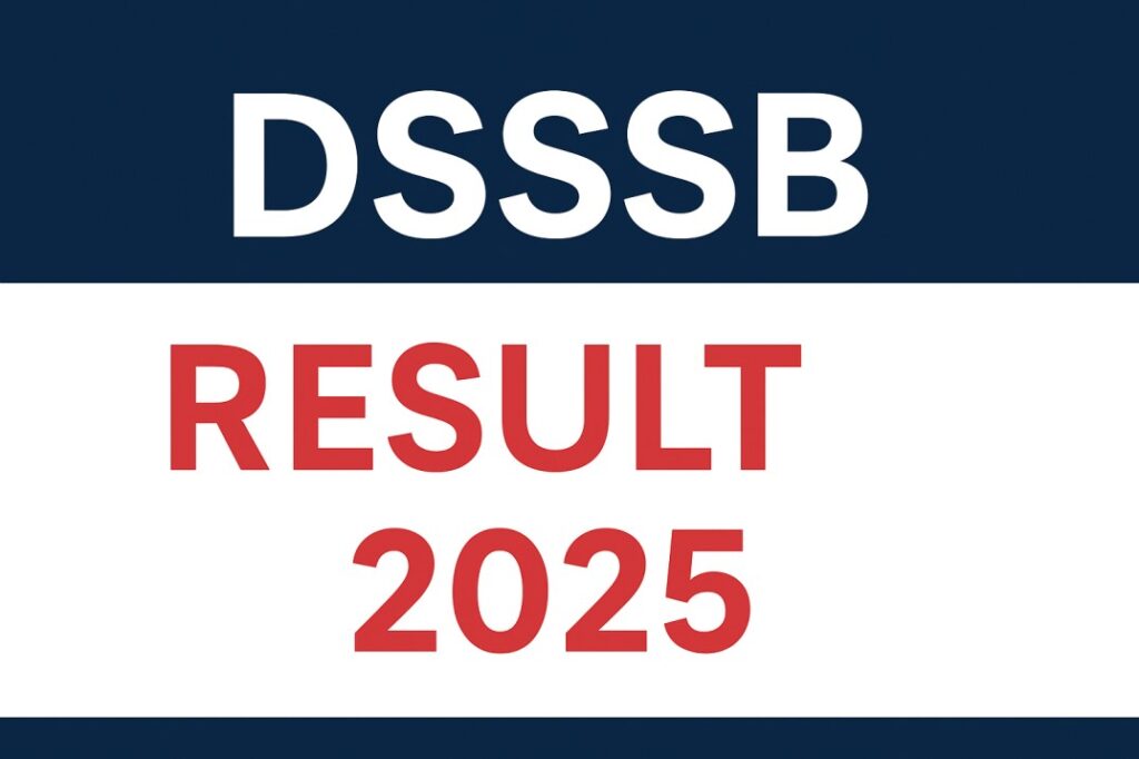 DSSSB Result 2025 – Check Delhi Subordinate Services Selection Board Results Online