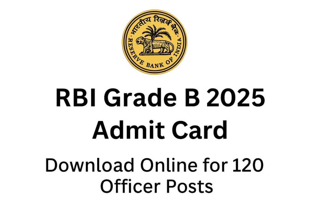 RBI Grade B 2025 Admit Card Out – Download Now for 120 Officer Posts